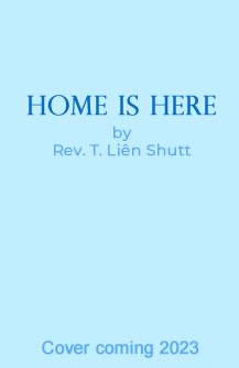 Home is Here: Practicing Antiracism with the Engaged Eightfold Path, by Rev. T. Liên Shutt