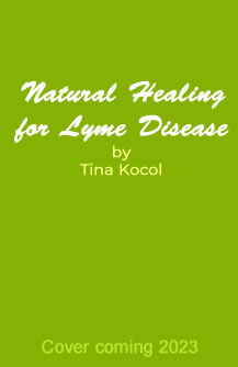 Natural Healing for Lyme Disease, by Tina Kocol
